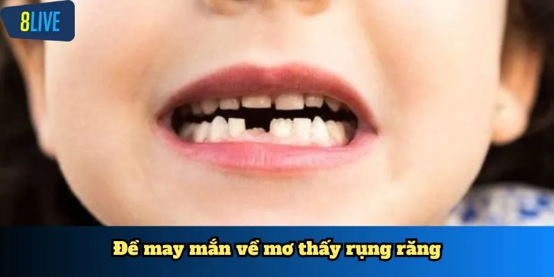 Đề may mắn về mơ thấy rụng răng