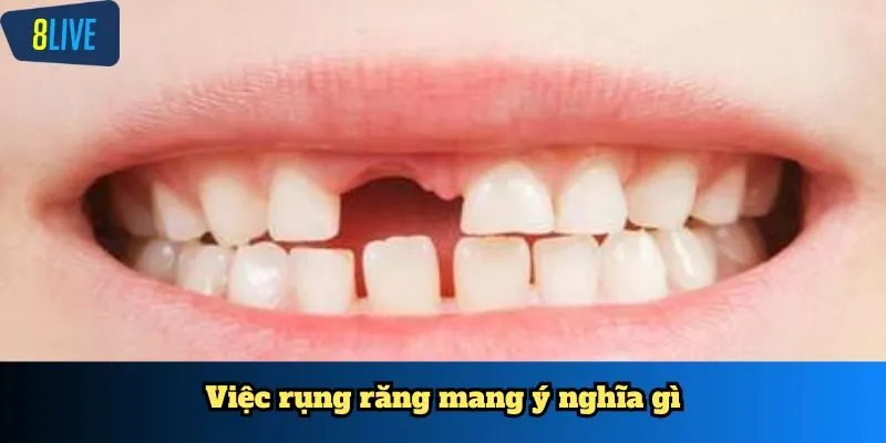 Việc rụng răng mang ý nghĩa gì